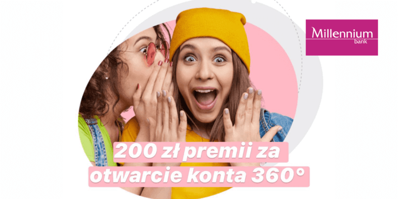 200 zł premii w promocji zakładając Konto 360° w Millennium 200 zł premii w promocji zakładając Konto 360° w Millennium