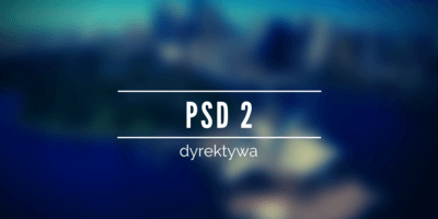 Dyrektywa PSD2 - czym jest i jak zmieniła oblicze usług finansowych?