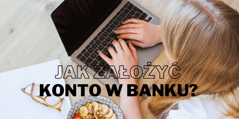 Jak założyć konto w banku? Jak założyć konto w banku?